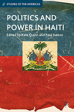 Fester Einband Politics and Power in Haiti von Kate Sutton, Paul Quinn