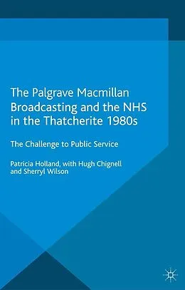 E-Book (pdf) Broadcasting and the NHS in the Thatcherite 1980s von Patricia Holland