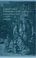 E-Book (pdf) London's Criminal Underworlds, c. 1720 - c. 1930 von Heather Shore