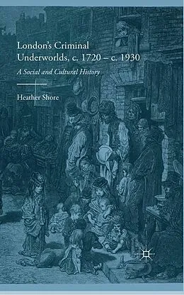 E-Book (pdf) London's Criminal Underworlds, c. 1720 - c. 1930 von Heather Shore