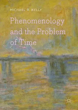 E-Book (pdf) Phenomenology and the Problem of Time von Michael R. Kelly