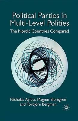 E-Book (pdf) Political Parties in Multi-Level Polities von Nicholas Aylott, Magnus Blomgren, T. Bergman