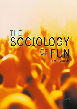 E-Book (pdf) The Sociology of Fun von Ben Fincham