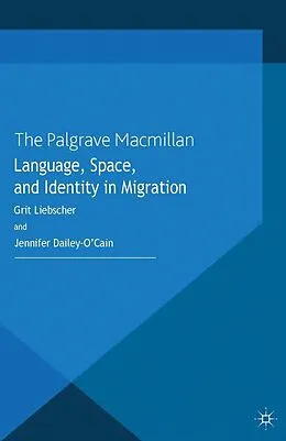 E-Book (pdf) Language, Space and Identity in Migration von G. Liebscher, J. Dailey-O'Cain