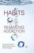 E-Book (pdf) Habits: Remaking Addiction von S. Fraser, D. Moore, H. Keane