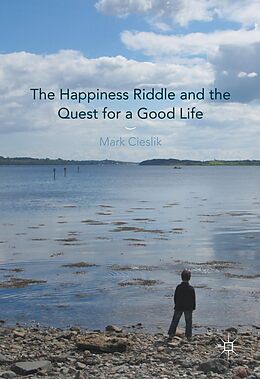 eBook (pdf) The Happiness Riddle and the Quest for a Good Life de Mark Cieslik