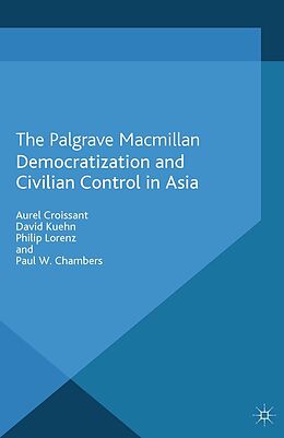 eBook (pdf) Democratization and Civilian Control in Asia de A. Croissant, D. Kuehn, P. Lorenz