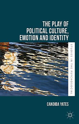 E-Book (pdf) The Play of Political Culture, Emotion and Identity von Candida Yates