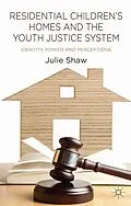 E-Book (pdf) Residential Children's Homes and the Youth Justice System von Julie Shaw