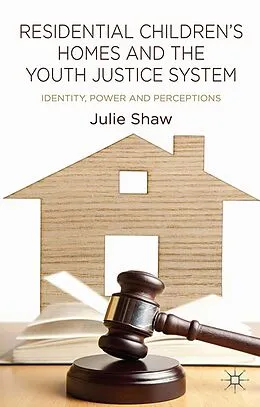 E-Book (pdf) Residential Children's Homes and the Youth Justice System von Julie Shaw
