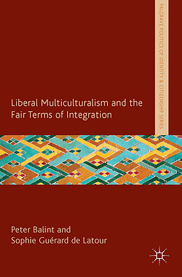 Fester Einband Liberal Multiculturalism and the Fair Terms of Integration von Peter J. Guerard De Latour, Sophie Balint