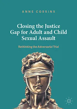 E-Book (pdf) Closing the Justice Gap for Adult and Child Sexual Assault von Anne Cossins
