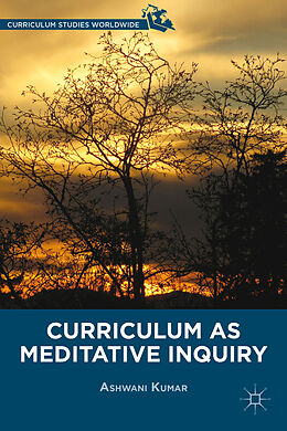 Livre Relié Curriculum as Meditative Inquiry de A. Kumar