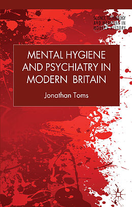 Livre Relié Mental Hygiene and Psychiatry in Modern Britain de J. Toms