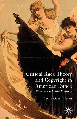 E-Book (pdf) Critical Race Theory and Copyright in American Dance von Caroline Joan S. Picart