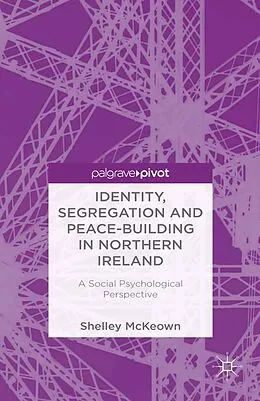 E-Book (pdf) Identity, Segregation and Peace-building in Northern Ireland von S. McKeown