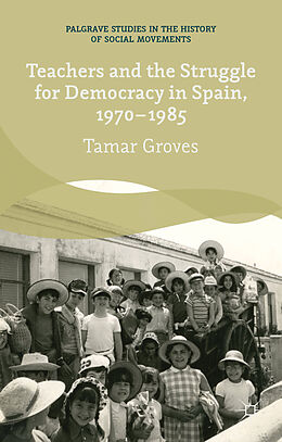 Livre Relié Teachers and the Struggle for Democracy in Spain, 1970-1985 de T. Groves