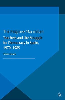 eBook (pdf) Teachers and the Struggle for Democracy in Spain, 1970-1985 de T. Groves