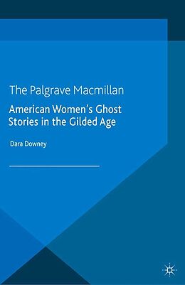 E-Book (pdf) American Women's Ghost Stories in the Gilded Age von D. Downey