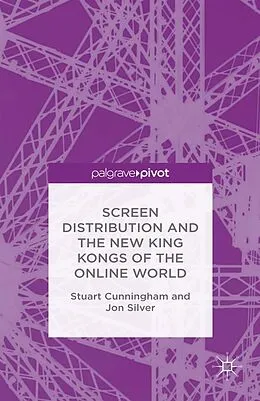 E-Book (pdf) Screen Distribution and the New King Kongs of the Online World von Stuart Cunningham, Jon Silver