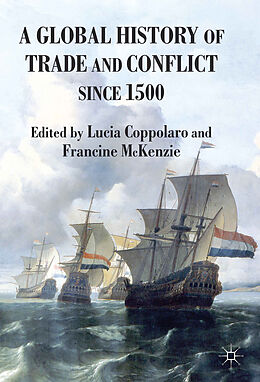 Fester Einband A Global History of Trade and Conflict since 1500 von Lucia Mckenzie, Francine Coppolaro