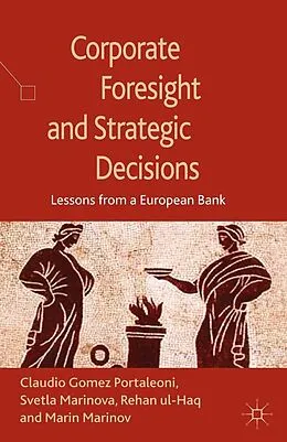 E-Book (pdf) Corporate Foresight and Strategic Decisions von S. Marinova, R. Ul-Haq, Claudio Gomez Portaleoni