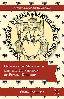 E-Book (pdf) Geoffrey of Monmouth and the Translation of Female Kingship von F. Tolhurst