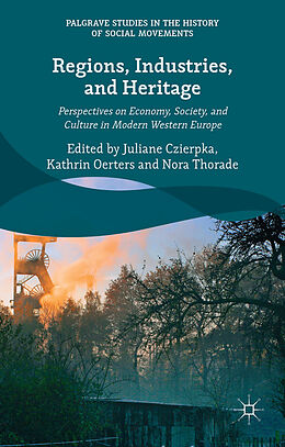 Livre Relié Regions, Industries, and Heritage de Juliane Oerters, Kathrin Thorade, Nora Czierpka