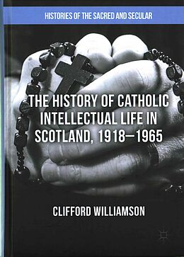 Livre Relié The History of Catholic Intellectual Life in Scotland, 1918 1965 de Clifford Williamson