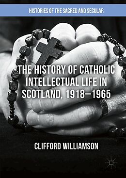 eBook (pdf) The History of Catholic Intellectual Life in Scotland, 1918-1965 de Clifford Williamson, Clifford Williamson