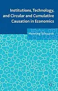 E-Book (pdf) Institutions, Technology, and Circular and Cumulative Causation in Economics von Henning Schwardt