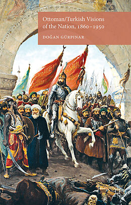 Fester Einband Ottoman/Turkish Visions of the Nation, 1860-1950 von D. Gürpinar, Gürp?nar