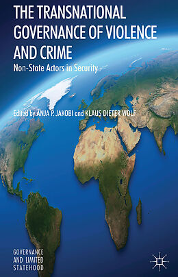 Livre Relié The Transnational Governance of Violence and Crime de Anja P. Wolf, Klaus Dieter Jakobi