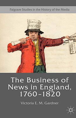 E-Book (pdf) The Business of News in England, 1760-1820 von Victoria E. M. Gardner