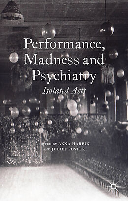 Fester Einband Performance, Madness and Psychiatry von Anna Foster, Juliet Harpin