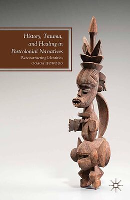 E-Book (pdf) History, Trauma, and Healing in Postcolonial Narratives von O. Ifowodo