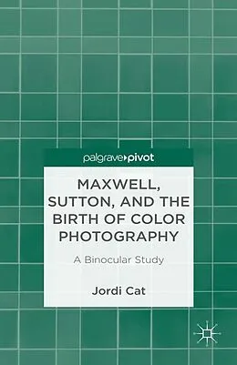 E-Book (pdf) Maxwell, Sutton, and the Birth of Color Photography von J. Cat