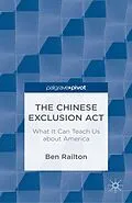 E-Book (pdf) The Chinese Exclusion Act: What It Can Teach Us about America von B. Railton