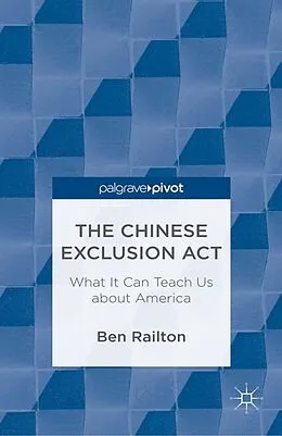 E-Book (pdf) The Chinese Exclusion Act: What It Can Teach Us about America von B. Railton