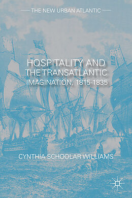 Fester Einband Hospitality and the Transatlantic Imagination, 1815-1835 von Cynthia Schoolar Williams