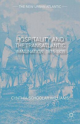E-Book (pdf) Hospitality and the Transatlantic Imagination, 1815-1835 von Cynthia Schoolar Williams