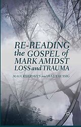 eBook (pdf) Re-reading the Gospel of Mark Amidst Loss and Trauma de Maia Kotrosits, H. Taussig