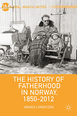 Fester Einband The History of Fatherhood in Norway, 1850-2012 von J. Lorentzen