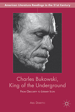 Fester Einband Charles Bukowski, King of the Underground von A. Debritto