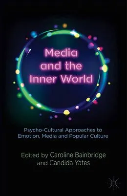 E-Book (pdf) Media and the Inner World: Psycho-cultural Approaches to Emotion, Media and Popular Culture von 