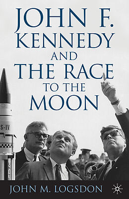 Couverture cartonnée John F. Kennedy and the Race to the Moon de J. Logsdon