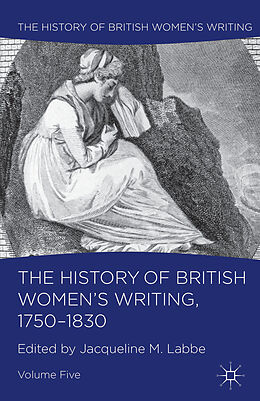 Couverture cartonnée The History of British Women's Writing, 1750-1830, Volume Five de Jacqueline M. Labbe