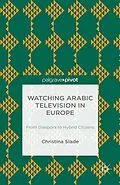 E-Book (pdf) Watching Arabic Television in Europe von Christina Slade