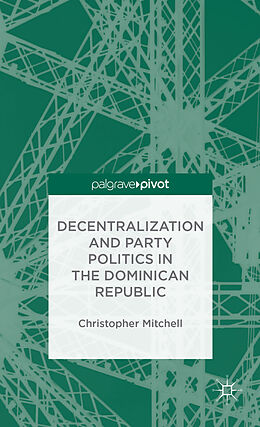 Fester Einband Decentralization and Party Politics in the Dominican Republic von C. Mitchell