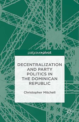 E-Book (pdf) Decentralization and Party Politics in the Dominican Republic von C. Mitchell